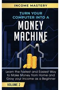 Turn Your Computer Into a Money Machine