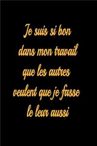 Je suis si bon dans mon travail que les autres veulent que je fasse le leur aussi - journal de bord ligné