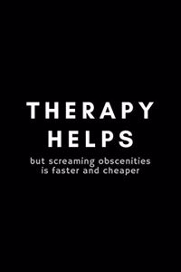 Therapy Helps But Screaming Obscenities Is Faster And Cheaper