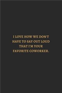 I Love How We Do Not Have To Say Out Loud Gold