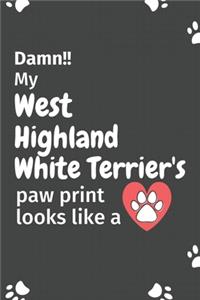 Damn!! my West Highland White Terrier's paw print looks like a