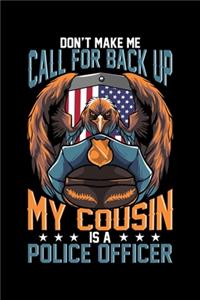 Don't Make Me Call For Back Up My Cousin Is A Police Officer