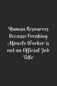 Human Resources Because Freaking Miracle Worker is not an Official Job Title.