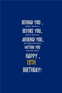 Behind You All Your Memories Before You All Your Dreams Happy 13th Birthday