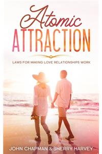 Atomic Attraction: Laws for Making Love Relationships Work