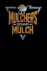 Mulchers Gonna Mulch
