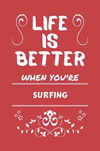 Life Is Better When You're Surfing