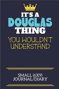 It's A Douglas Thing You Wouldn't Understand Small (6x9) Journal/Diary: A cute book to write in for any book lovers, doodle writers and budding authors!