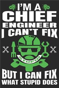 I'm a Chief Engineer I Can't Fix But I Can Fix What Stupid Does