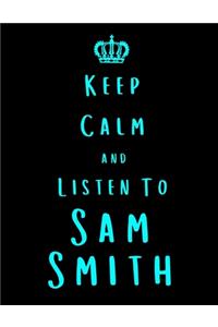 Keep Calm And Listen To Sam Smith