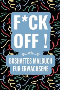 F*ck Off! Boshaftes Malbuch Für Erwachsene