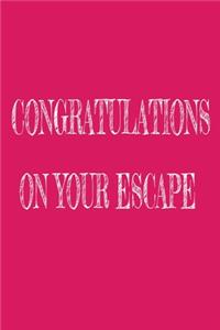 Congratulations On Your Escape