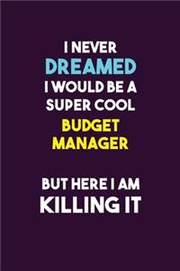 I Never Dreamed I would Be A Super Cool Budget Manager But Here I Am Killing It