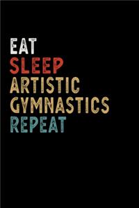 Eat Sleep Artistic Gymnastics Repeat Funny Sport Gift Idea: Lined Notebook / Journal Gift, 100 Pages, 6x9, Soft Cover, Matte Finish