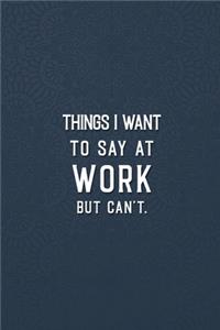 Things I Want to Say at Work but Can't.