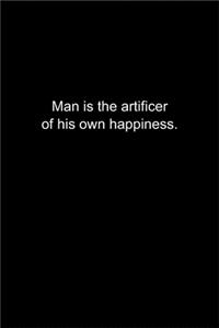 Man is the artificer of his own happiness.