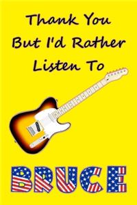 Thank You But I'd Rather Listen To Bruce