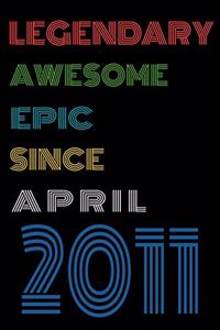 Legendary Awesome Epic Since April 2011 Notebook Birthday Gift For Women/Men/Boss/Coworkers/Colleagues/Students/Friends.