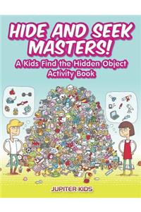 Hide and Seek Masters! A Kids Find the Hidden Object Activity Book