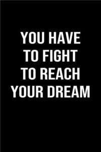 You Have To Fight To Reach Your Dream