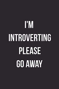 I'm Introverting Please Go Away