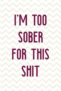 I'm Too Sober For This Shit