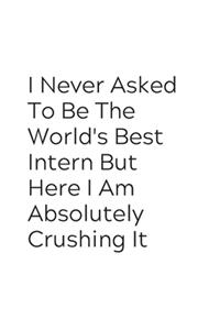 I Never Asked To Be The World's Best Intern But Here I Am Absolutely Crushing It