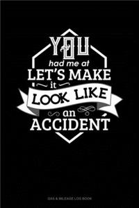 You Had Me At Let's Make It Look Like An Accident