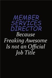 Member Services Director Because Freaking Awesome Is Not An Official Job Title