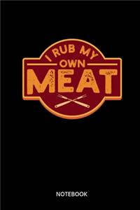 I Rub My Own Meat Notebook