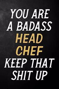 You Are A Badass Head Chef Keep That Shit Up