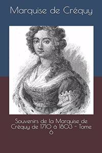 Souvenirs de la Marquise de Créquy de 1710 à 1803 - Tome 6