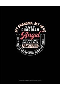 My Grandma My Hero My Guardian Angel She Watches Over My Back She Maybe Gone From My Sight But She Is Never Gone From My Heart