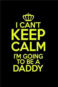 I Can't Keep Calm I'm Gonna Be A Daddy