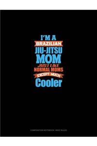 I'm A Brazilian Jiu Jitsu Mom Just Like Normal Moms Except Much Cooler