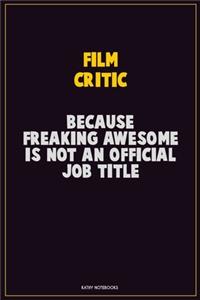 Film Critic, Because Freaking Awesome Is Not An Official Job Title