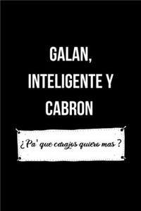 Galan, Inteligente y Cabron ¿ Pa' que carajos quiero mas ?