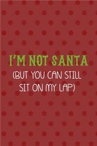 I'm Not Santa (But You Can Still Sit On My Lap)