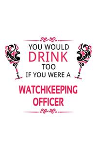 You Would Drink Too If You Were A Watchkeeping Officer