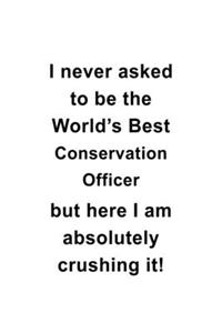 I Never Asked To Be The World's Best Conservation Officer But Here I Am Absolutely Crushing It