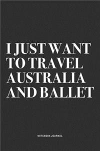 I Just Want To Travel Australia And Ballet