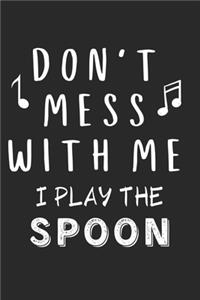 Don't mess with me I play the Spoon
