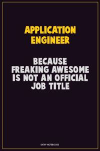 Application Engineer, Because Freaking Awesome Is Not An Official Job Title