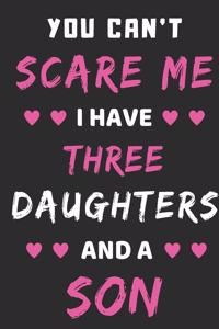You Can't Scare Me I Have Three Daughters And A Son