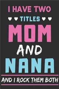 I Have Two Titles Mom And Nana And I Rock Them Both