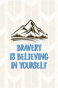 Bravery Is Believing In Yourself