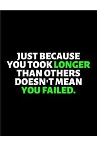 Just Because You Took Longer Than Others Doesn't Mean You Failed
