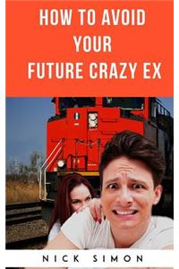 How To Avoid Your Future Crazy Ex