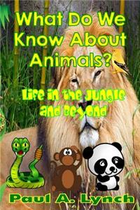 What Do We Know About Animals?: Life in the Jungle and Beyond