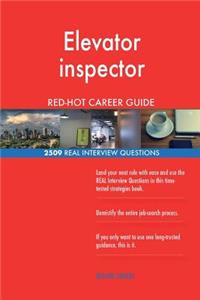 Elevator inspector RED-HOT Career Guide; 2509 REAL Interview Questions